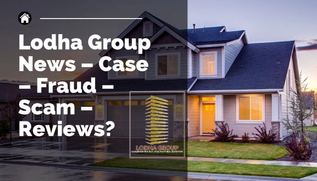 Lodha Group News – Case – Fraud – Scam – Reviews?